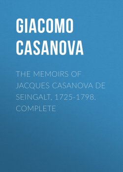 Книга "The Memoirs of Jacques Casanova de Seingalt, 1725-1798. Complete" – Giacomo Casanova