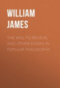 The Will to Believe, and Other Essays in Popular Philosophy (William James)