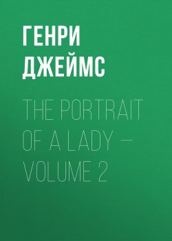 Книга "The Portrait of a Lady — Volume 2" – Генри Джеймс