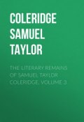The Literary Remains of Samuel Taylor Coleridge, Volume 3 (Samuel Coleridge)