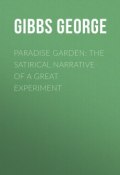 Paradise Garden: The Satirical Narrative of a Great Experiment (George Gibbs)
