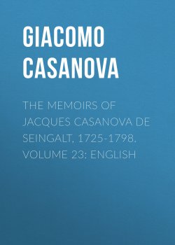 Книга "The Memoirs of Jacques Casanova de Seingalt, 1725-1798. Volume 23: English" – Giacomo Casanova