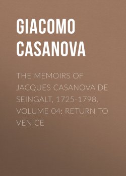 Книга "The Memoirs of Jacques Casanova de Seingalt, 1725-1798. Volume 04: Return to Venice" – Giacomo Casanova