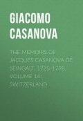 The Memoirs of Jacques Casanova de Seingalt, 1725-1798. Volume 14: Switzerland (Giacomo Casanova)