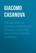 The Memoirs of Jacques Casanova de Seingalt, 1725-1798. Volume 24: London to Berlin (Giacomo Casanova)