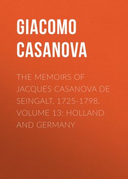 Книга "The Memoirs of Jacques Casanova de Seingalt, 1725-1798. Volume 13: Holland and Germany" – Giacomo Casanova