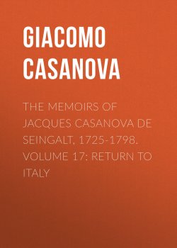 Книга "The Memoirs of Jacques Casanova de Seingalt, 1725-1798. Volume 17: Return to Italy" – Giacomo Casanova