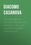 The Memoirs of Jacques Casanova de Seingalt, 1725-1798. Volume 16: Depart Switzerland (Giacomo Casanova)