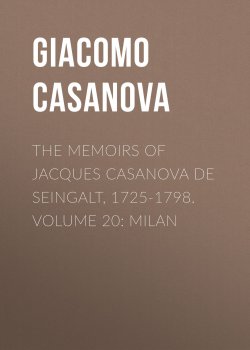 Книга "The Memoirs of Jacques Casanova de Seingalt, 1725-1798. Volume 20: Milan" – Giacomo Casanova