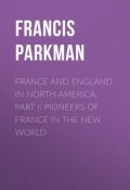 France and England in North America, Part I: Pioneers of France in the New World (Francis Parkman)