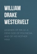 Legends of Ma-ui–a demi god of Polynesia, and of his mother Hina (William Drake Westervelt)