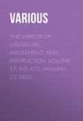 The Mirror of Literature, Amusement, and Instruction. Volume 17, No. 472, January 22, 1831 (Various)