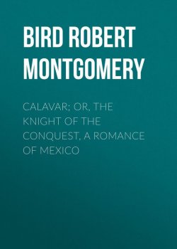 Книга "Calavar; or, The Knight of The Conquest, A Romance of Mexico" – Robert Bird