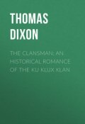 The Clansman: An Historical Romance of the Ku Klux Klan (Thomas Dixon)