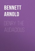 Denry the Audacious (Arnold Bennett, Arnold  Bennett)