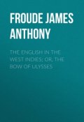 The English in the West Indies; Or, The Bow of Ulysses (James Froude)