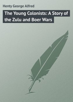 Книга "The Young Colonists: A Story of the Zulu and Boer Wars" – George Henty