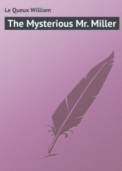 Книга "The Mysterious Mr. Miller" – William Le Queux
