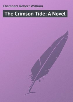 Книга "The Crimson Tide: A Novel" – Chambers Robert William, Robert Chambers