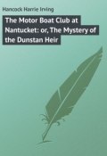 The Motor Boat Club at Nantucket: or, The Mystery of the Dunstan Heir (Harrie Hancock)