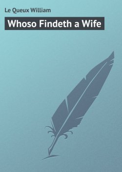 Книга "Whoso Findeth a Wife" – William Le Queux