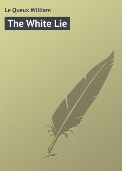 Книга "The White Lie" – William Le Queux