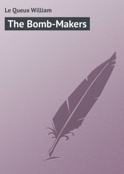 Книга "The Bomb-Makers" – William Le Queux
