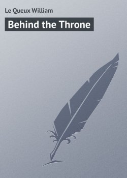 Книга "Behind the Throne" – William Le Queux