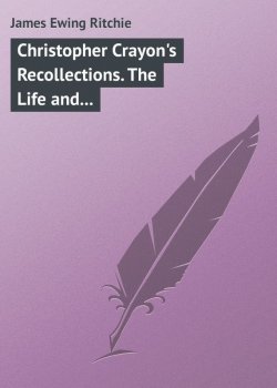 Книга "Christopher Crayon's Recollections. The Life and Times of the late James Ewing Ritchie as told by himself" – James Ritchie