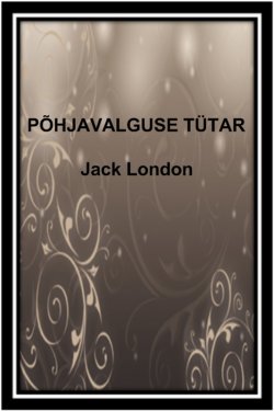 Книга "Põhjavalguse tütar" – Джек Лондон, Jack London, Jack London, 2011