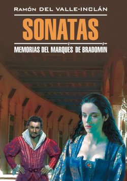 Книга "Сонаты. Воспоминания маркиза де Брадомина. Книга для чтения на испанском языке" – Рамон дель Валье-Инклан, 2011