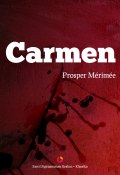 Carmen (Prosper Merimee, Мериме Проспер, Prosper Merimee, 2013)