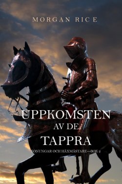Книга "Uppkomsten Av De Tappra" {Konungar Och Häxmästare} – Морган Райс