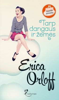 Книга "Tarp dangaus ir žemės" {Laisvalaikio parkas} – Erica Orloff, 2013