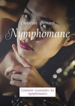 Книга "Nymphomane. Comment reconnaître les nymphomanes" – Christian Bernard