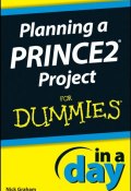 Planning a PRINCE2 Project In A Day For Dummies ()