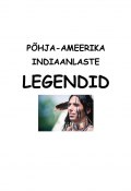 Põhja-Ameerika indiaanlaste legendid (Koostanud Varje Varmis, Koostanud Varmis, 2015)