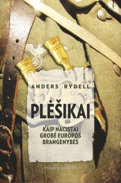 Книга "Plėšikai: kaip nacistai grobė Europos brangenybes" – Anders Rydell, 2013