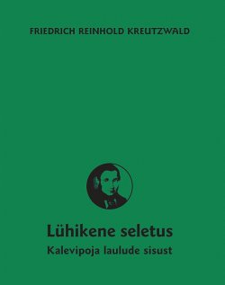 Книга "Lühikene seletus Kalevipoja laulude sisust" – Friedrich Reinhold Kreutzwald