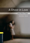Книга "A Ghost in Love and Other Plays" (Michael Dean)