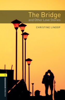 Книга "The Bridge and Other Love Stories" {Oxford Bookworms Library} – Christine Lindop, 2012