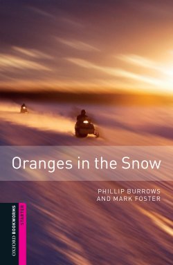 Книга "Oranges in the Snow" {Oxford Bookworms Library} – Mark Foster, Phillip Burrows, 2016