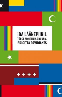Книга "Ida läänepiiril: Türgi, Armeenia, Gruusia" – Brigitta Davidjants, Go Group, 2010