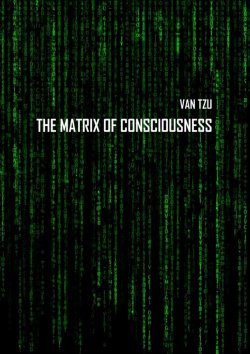 Книга "The Matrix of Consciousness" – Van Tzu