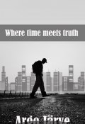 Where time meets truth (Argo Järve)