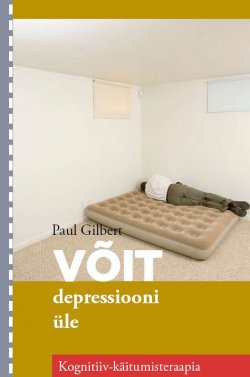 Книга "Võit depressiooni üle" – Paul Gilbert, 2011