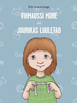 Книга "Vihmaussi mure ehk Juurikas luuletab" – Rita Anton, Rita Anton Lauga, 2013