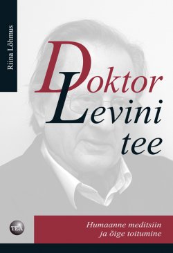 Книга "Doktor Levini tee. Humaanne meditsiin ja õige toitumine" – Riina Lõhmus, 2011