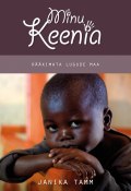 Minu Keenia. Rääkimata lugude maa (Janika Tamm, 2013)