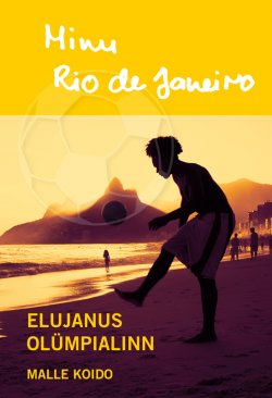 Книга "Minu Rio de Janeiro. Elujanus olümpialinn" – Malle Koido, 2016